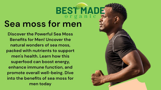 Unlocking the Benefits of Sea Moss for Men: A Superfood for Optimal Health